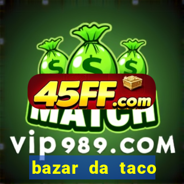 bazar da taco agendamento online
